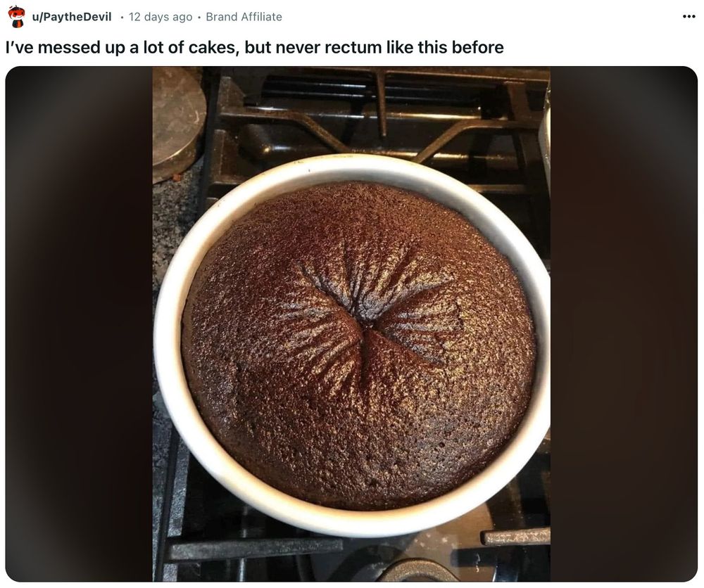 Screenshot of a Reddit post that says: 'I've messed up a lot of cakes, but never rectum like this before' Attached is a cake that looks a bit...off.