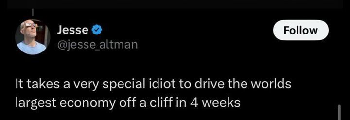 Tweet by user '@Jesse_altman' that reads, "It takes a very special idiot to drive the world's largest economy off a cliff in 4 weeks."