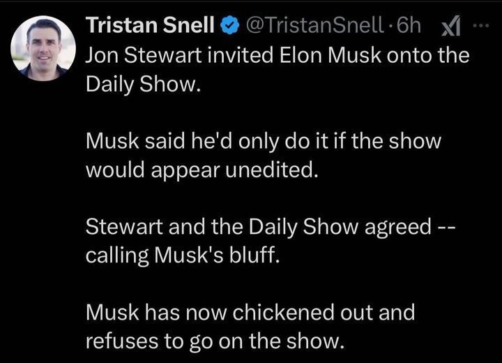 Social media post by Tristan Snell (@TristanSnell
)  with a verified badge, reading: 'Jon Stewart invited Elon Musk onto the Daily Show. Musk said he’d only do it if the show would appear unedited. Stewart and the Daily Show agreed – calling Musk’s bluff. Musk has now chickened out and refuses to go on the show.'