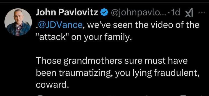 A tweet from John Pavlovitz directed at J.D. Vance, sarcastically referring to a video of an "attack" on Vance's family. The tweet mocks the severity of the alleged attack, implying it was not serious by stating, "Those grandmothers sure must have been traumatizing," followed by accusations, calling Vance a "lying fraudulent coward."