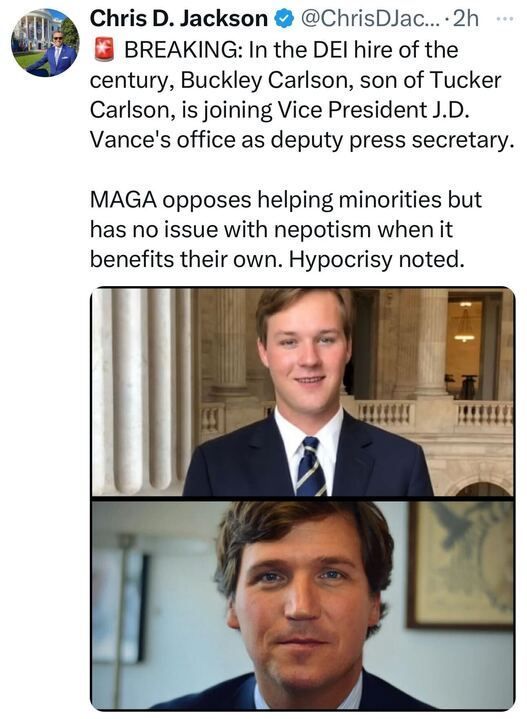 Tweet by Chris D. Jackson criticizing nepotism in politics, mentioning Buckley Carlson, son of Tucker Carlson, joining Vice President J.D. Vance's office as deputy press secretary. The tweet includes two images: the top image shows Buckley Carlson, a young man in a suit and tie, standing in a government building with columns. The bottom image shows Tucker Carlson, a middle-aged man in a suit and tie, with slightly tousled hair, speaking in an indoor setting.