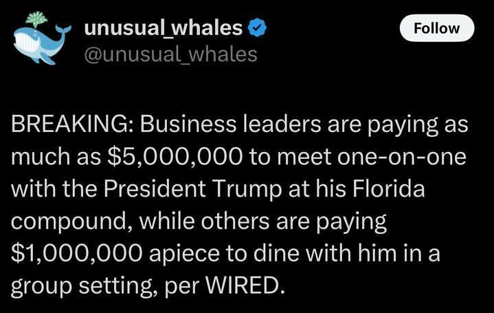 A tweet from ununusual_whales @ununusual_whales with a breaking news headline: 'BREAKING: Business leaders are paying as much as $5,000,000 to meet one-on-one with the President Trump at his Florida compound, while others are paying $1,000,000 apiece to dine with him in a group setting, per WIRED.'