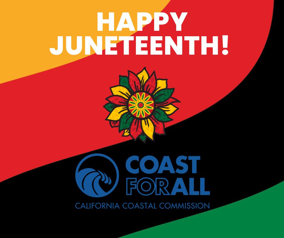 Over a field of orange, red, black, and green, is the text Happy Juneteenth, and the California Coastal Commission "Coast For All" logo.