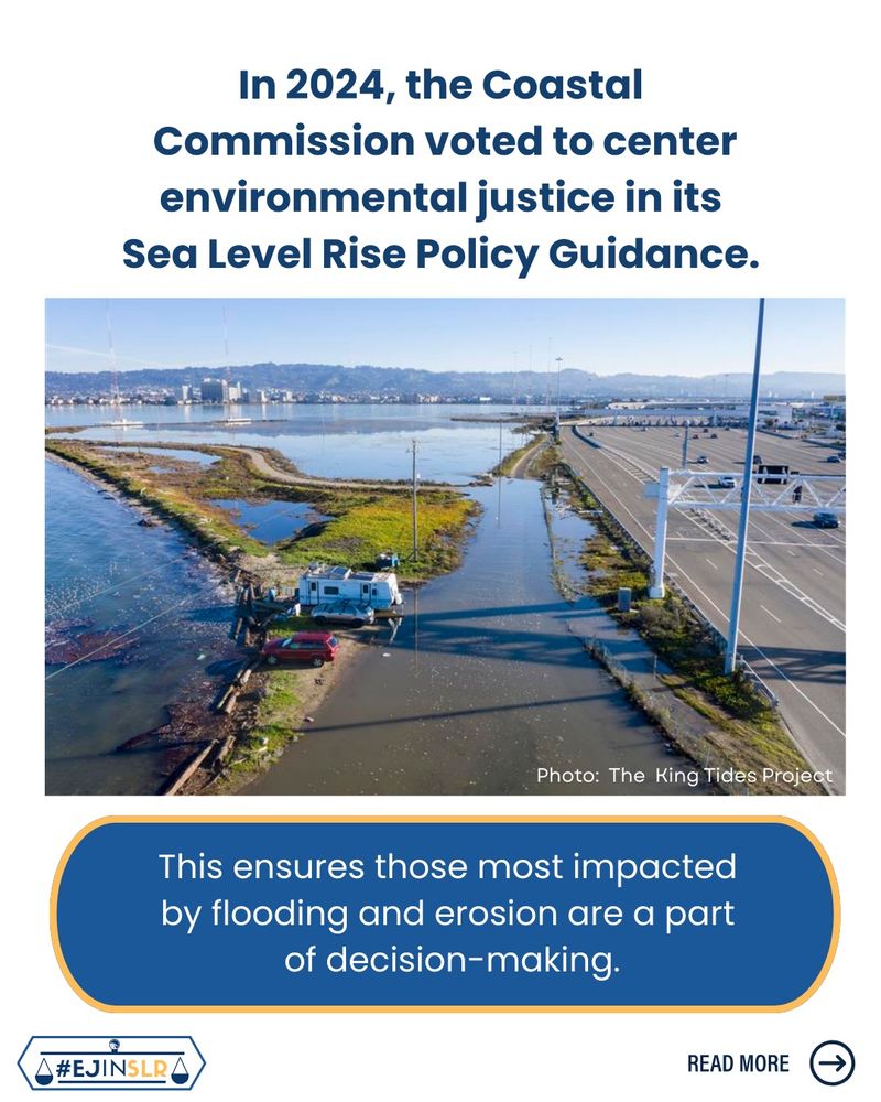 text on blue background “In 2024, the Coastal Commission voted to center environmental justice in its Sea Level Rise Policy Guidance,” showing an aerial photo from the King Tides Project of a flooded parking lot with two cars and an RV, text “This ensures those most impacted by flooding and erosion are a part of decision-making, a small graphic that shows the hashtag #EJINSLR, a “Read More” graphic with an arrow