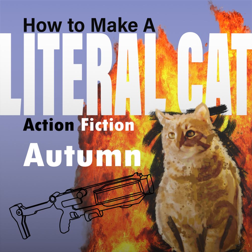 How to Make a Literal Cat:

Action Fiction Autumn
