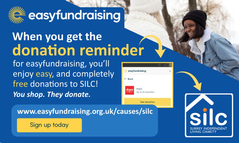 Promotional graphic for Easyfundraising and Surrey Independent Living Charity (SILC). The design features a blue background with yellow accents and includes the Easyfundraising logo at the top. Main text reads: “When you get the donation reminder for easyfundraising, you’ll enjoy easy, and completely free donations to SILC! You shop. They donate.” Below is a yellow button labelled “Sign up today” and a website link: www.easyfundraising.org.uk/causes/silc. The image also shows a screenshot of the Easyfundraising donation reminder pop-up and the SILC logo, with curved yellow arrows pointing to these elements.