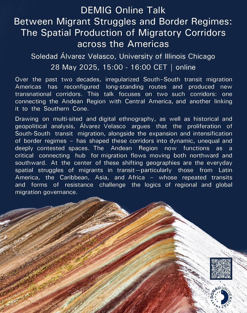 Event description: Over the past two decades, irregularized South–South transit migration across the Americas has reconfigured long-standing routes and produced new transnational corridors. This talk focuses on two such corridors: one connecting the Andean Region with Central America, and another linking it to the Southern Cone. Drawing on multi-sited and digital ethnography, as well as historical and geopolitical analysis, I argue that the proliferation of South–South transit migration – alongside the expansion and intensification of border regimes – has shaped these corridors into dynamic, unequal and deeply contested spaces. The Andean Region now functions as a critical connecting hub for migration flows moving both northward and southward. At the center of these shifting geographies are the everyday spatial struggles of migrants in transit – particularly those from Latin America, the Caribbean, Asia, and Africa – whose repeated transits and forms of resistance challenge the logics of regional and global migration governance. (The picture shows the rainbow mountains in Peru. Photo credits: Marek Poplawski / Adobe Stock)