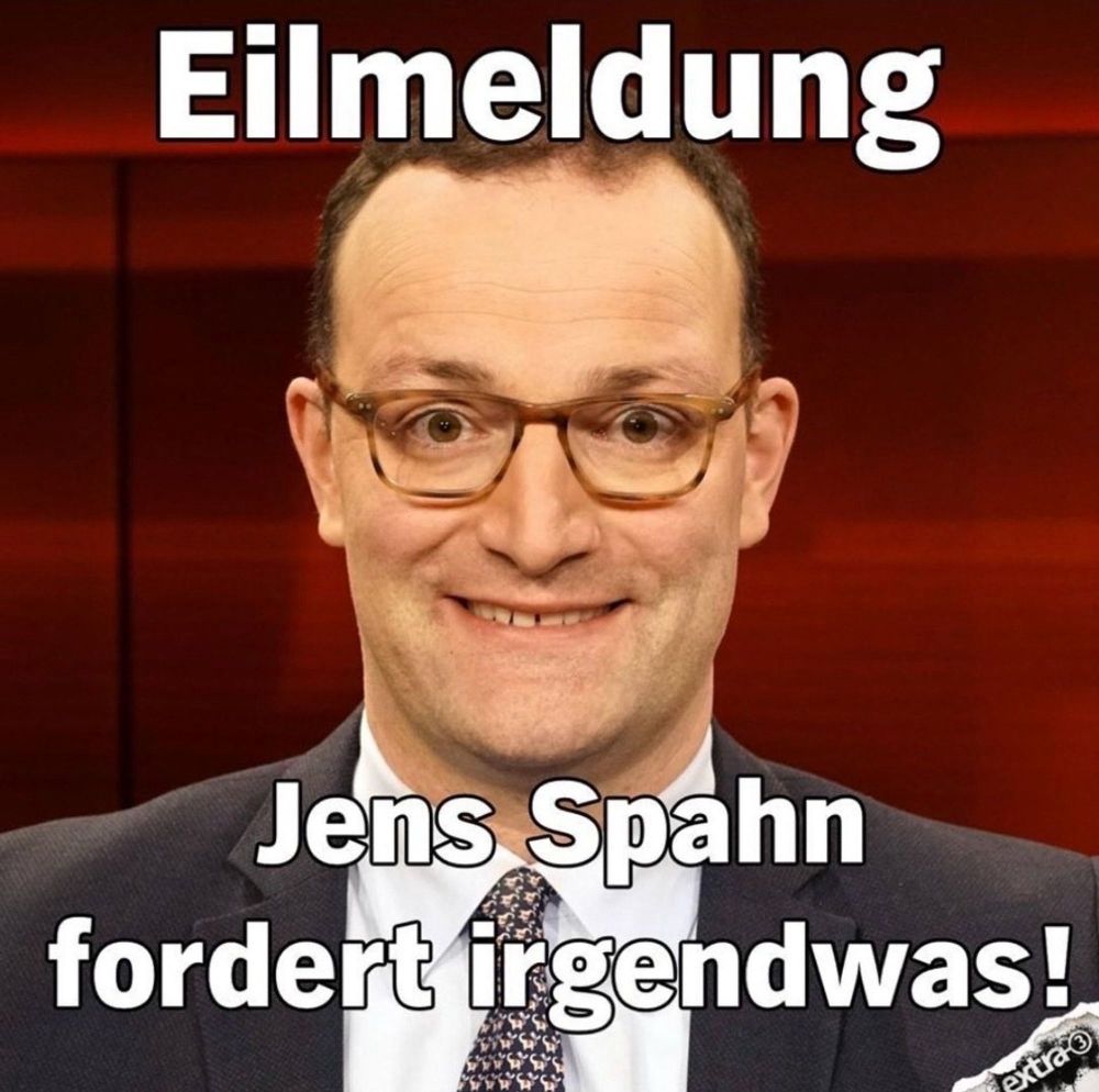 Bild von einem dümmlich grinsenden Jens Spahn. Darüber der Text: Eilmeldung. Jens Spahn fordert irgendwas. Rechts unten in der Ecke das Logo von „extra 3“.