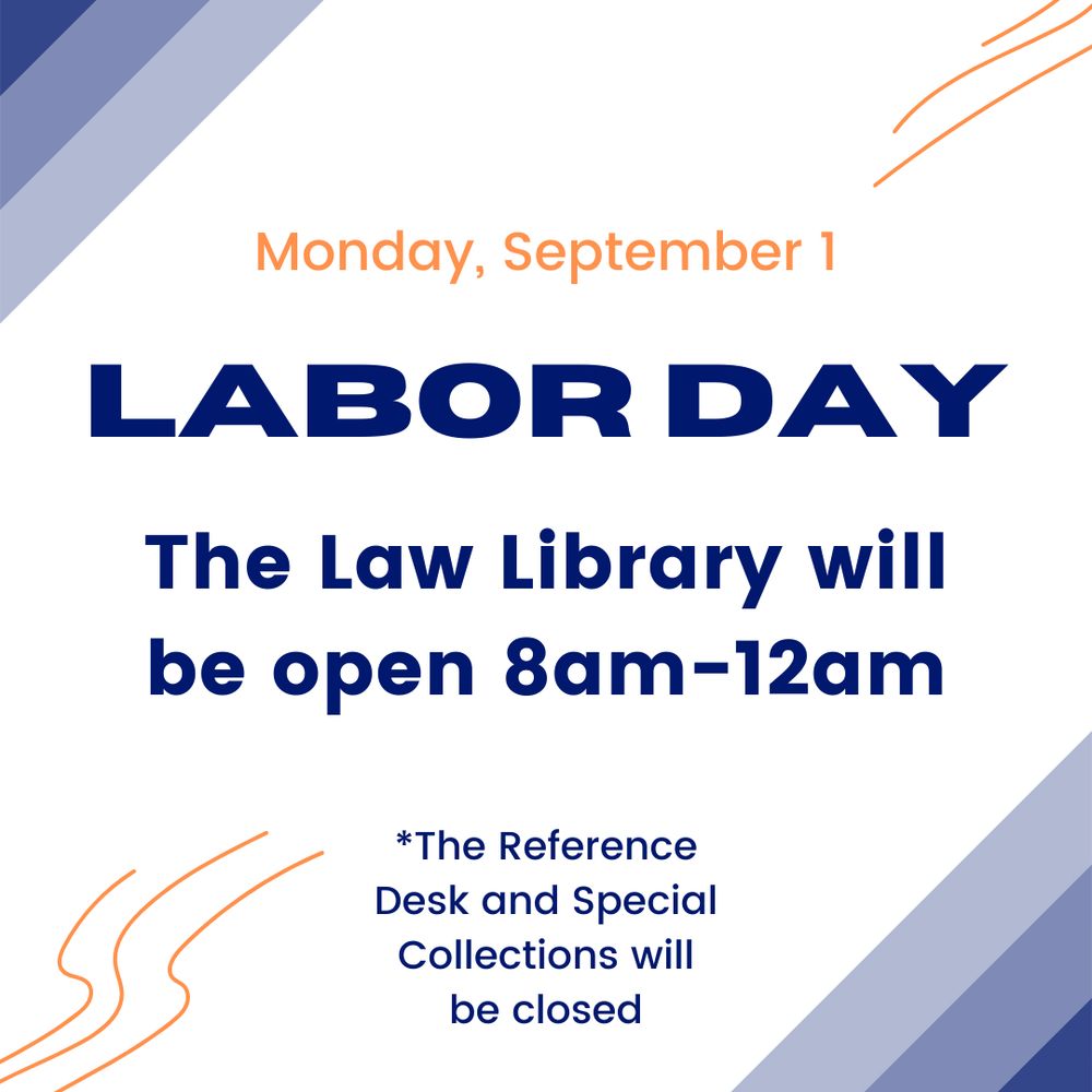 Graphic text: "Monday, September 1. Labor Day. The Law Library will be open 8 A.M. to 12 A.M.. *The Reference Desk and Special Collections will be closed."