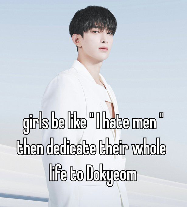 dokyeom in front of a white background, wearing a white suit, with the text 'girls be like "I hate men" then dedicate their whole life to Dokyeom' in front of him