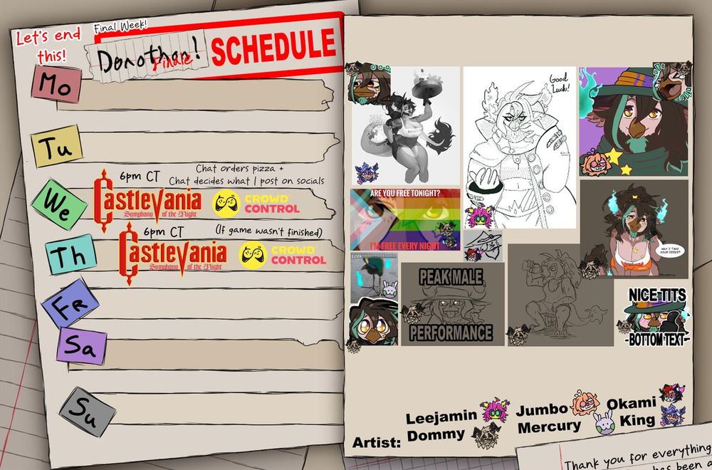 My normal donothon schedule except now it says finale and let's end this instead of the week for the donothon. It also features a collage of different art pieces made mostly during the 4 and 1/2 month period of the donothon. 
