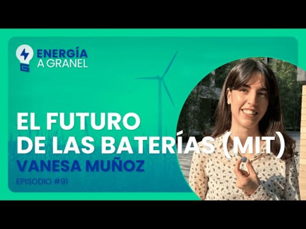 Energía a Granel (4x30) 💡 "EL FUTURO DE LAS BATERÍAS (MIT)", con Vanesa Muñoz