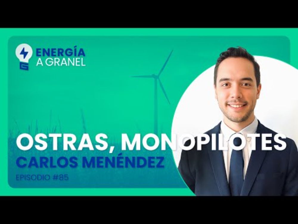 Energía a Granel (4x23) 💡 "OSTRAS, MONOPILOTES", con Carlos Menéndez