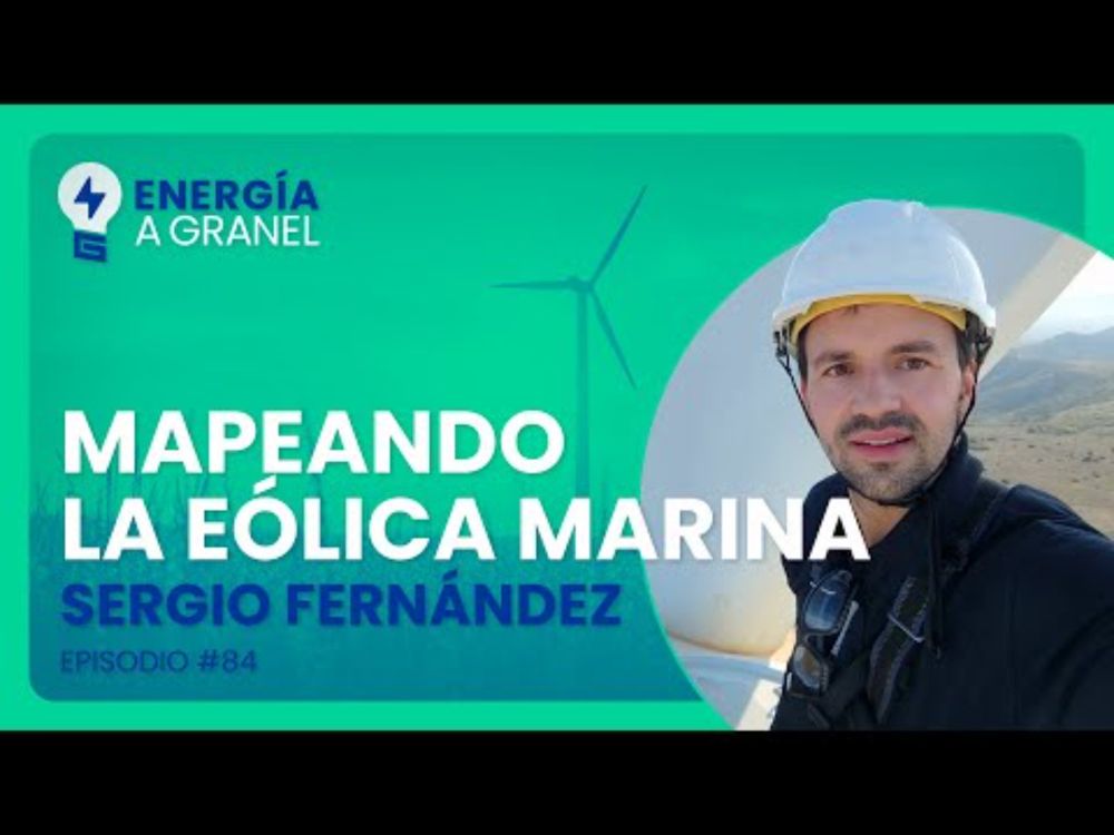 Energía a Granel (4x22) 💡 "MAPEANDO LA EÓLICA MARINA", con Sergio Fernández