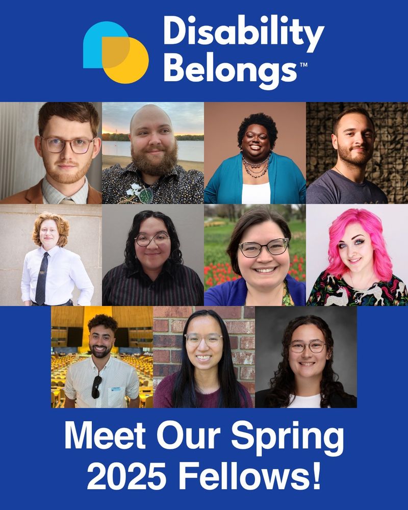 Disability Belongs trademarked logo. Grid of headshots of 11 diverse Disability Belongs Fellows. Text reads Meet Our Spring 2025 Fellows!