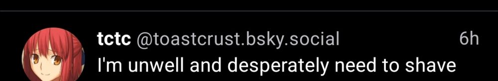 Screenshot of first line of this skeet saying, "I'm unwell and desperately need to shave"