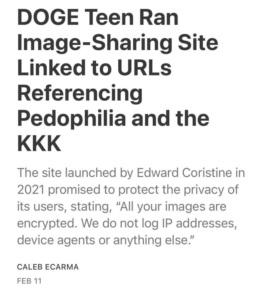 DOGE member Edward Coristine launched a site in 2022 that promised to protect the privacy of its users by encrypting their images. The site has been linked to pedophilia and the KKK.