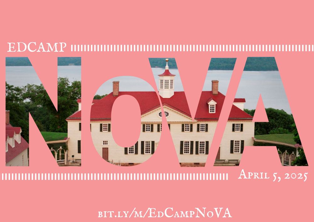 a pink rectangle, block letters spelling NoVA are superimposed over an image of Mount Vernon. The text reads EdCamp NoVA, April 5, 2025
bit.ly/m/EdCampNoVA