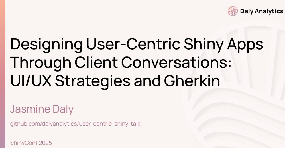 screenshot of slide deck for: designing user-centric shiny apps through client conversations: ui/ux strategies and gherkin from the 2025 shinyconf talk