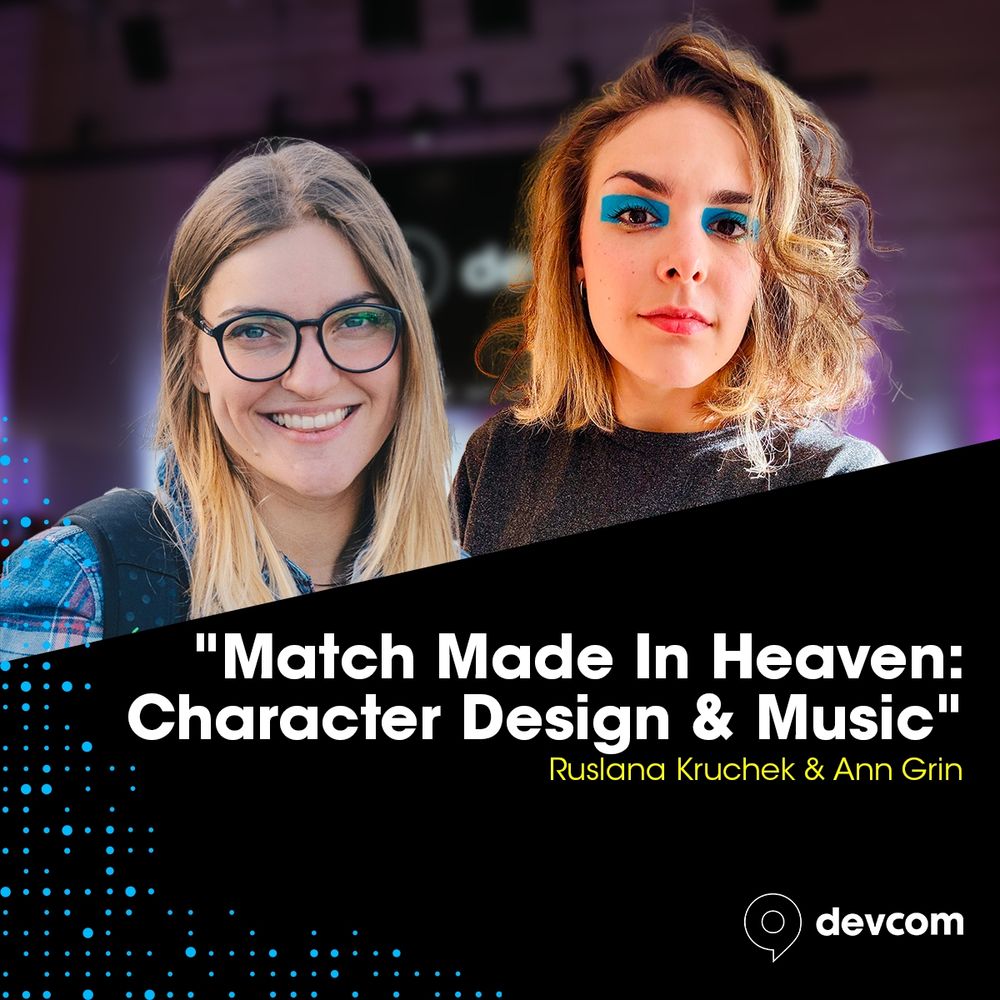 Speaker Announment: "Match made in heaven: character design & musik" - Name of the speakers: Ruslana Kruchek & Ann Grin 

there is also a picture of both.