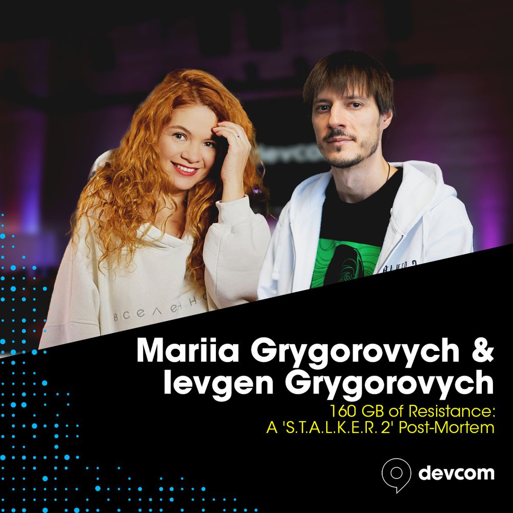 Speaker announcemnt graphic: Mariia Grygorovych &
Ievgen Grygorovych

Title of keynote:
160 GB of Resistance:
A 'S.T.A.L.K.E.R. 2' Post-Mortem