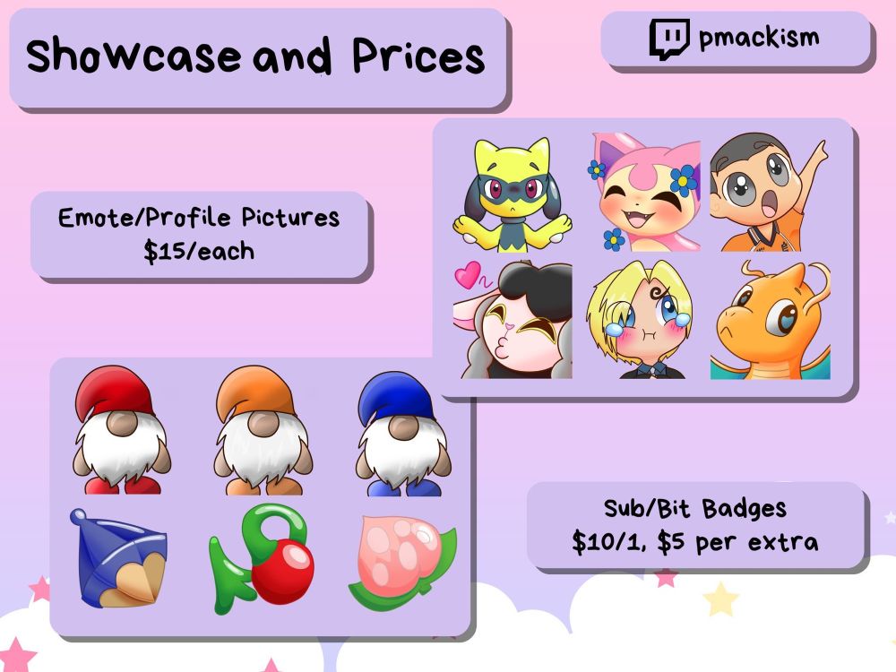 Emote/Profile Pictures: $15/each. Sub/Bit Badges: $10/1, $5 per extra