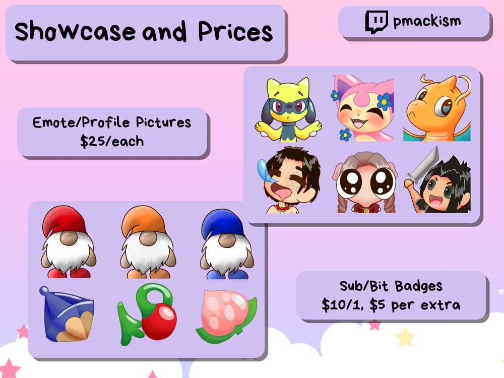 Emote/Profile Pictures: $25/each. Sub/Bit Badges: $10/1, $5 per extra