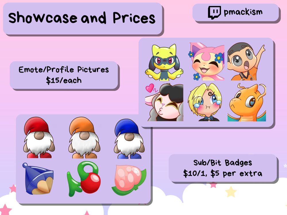 Emote/Profile Pictures: $15/each. Sub/Bit Badges: $10/1, $5 per extra