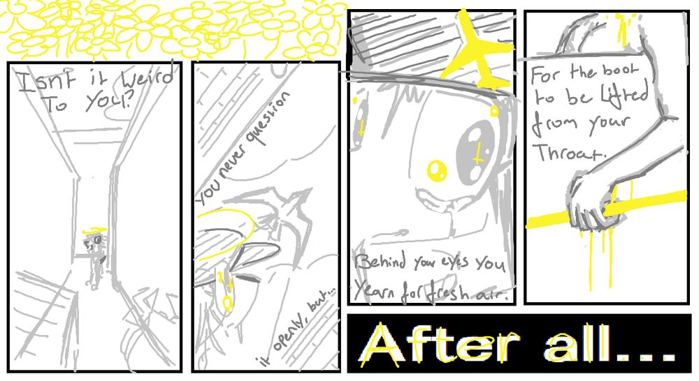 Isn't it weird to you?
You never question it openly but
Behind your eyes you yearn for fresh air
For the boot to be lifted from your throat
After all...