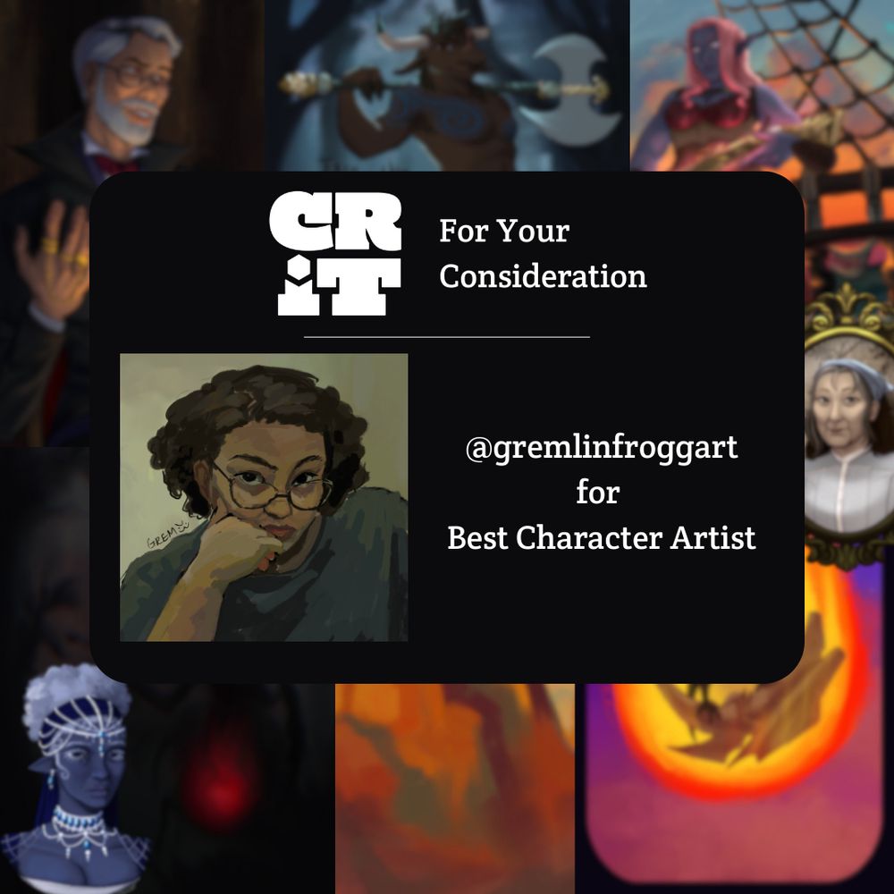 A collage of art in the background with the text "CRIT For Your Consideration @gremlinfroggart for Best Character Artist"