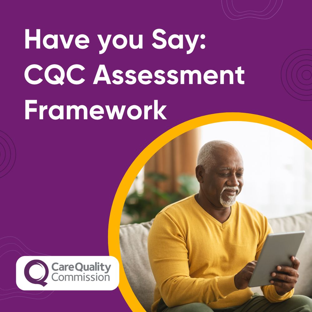 A man is working on his tablet, surrounded by a golden bubble. The text reads Have your say: CQC Assessment Framework. The Care Quality Commission logo is in the bottom right corner of the image. 