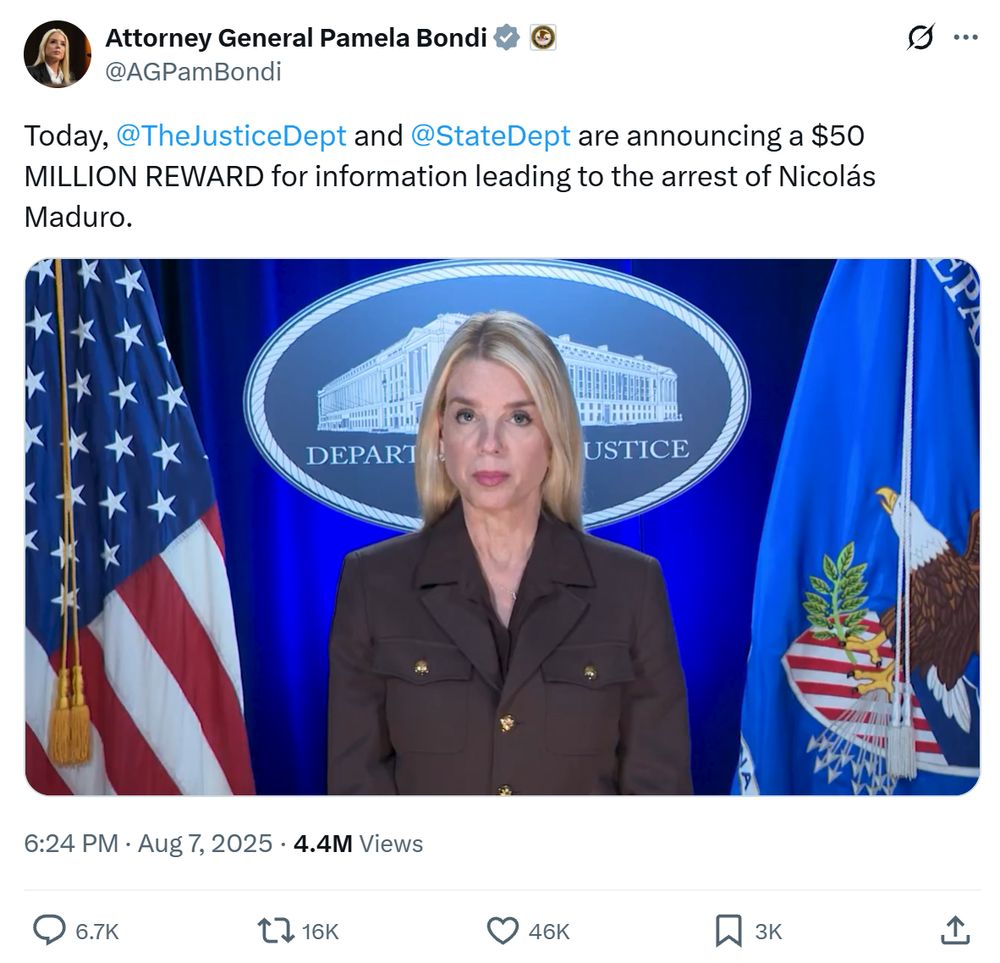 Tweet by Pam Bondi with a video of herself:

"Today, @TheJusticeDept and @StateDept are announcing a $50 MILLION REWARD for information leading to the arrest of Nicolás Maduro."