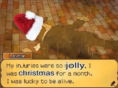an edited screenshot from unwound future of professor layton passed out on the ground in a santa hat with a textbox saying "my injuries were so jolly, i was christmas for a month. i was lucky to be alive"