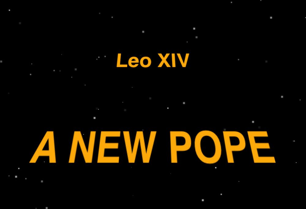 In the Star Wars opening crawl style.

A star-field background

Leo XIV

A NEW POPE