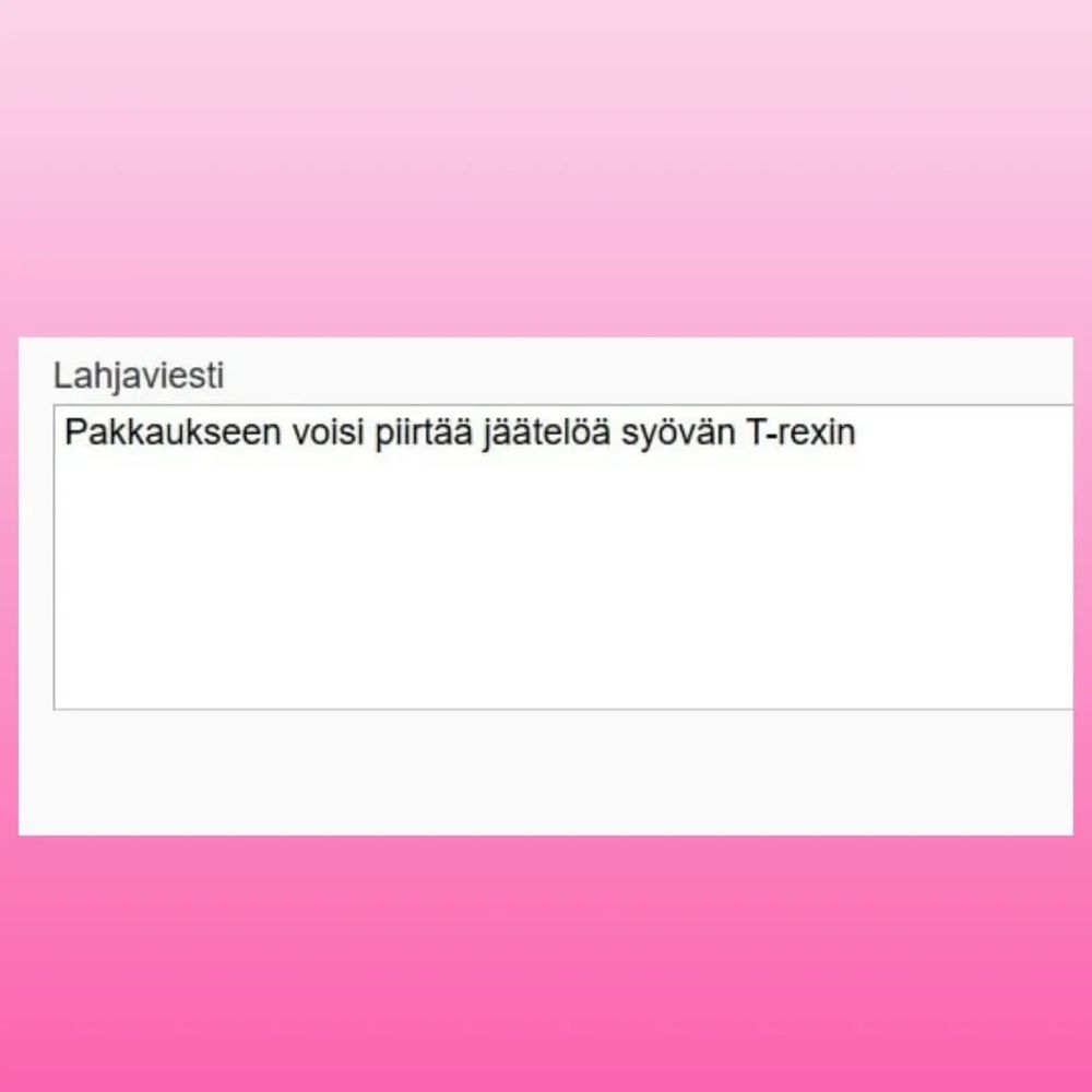 Lahjaviesti: pakkaukseen voisi piirtää jäätelöä syövän T-rexin.