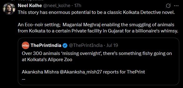 tweet by Neel Kolhe:  This story has enormous potential to be a classic Kolkata Detective novel. An eco-noir setting: Magnlal Maharaj enabling the smuggling of animals from Kolkata to a certain private facility in Gujarat for a billionaire's whimsey 