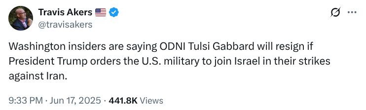 A screenshot of a tweet from Travis Akers reading: "Washington insiders are saying ODNI Tulsi Gabbard will resign if President Trump orders the U.S. military to join Israel in their strikes against Iran."