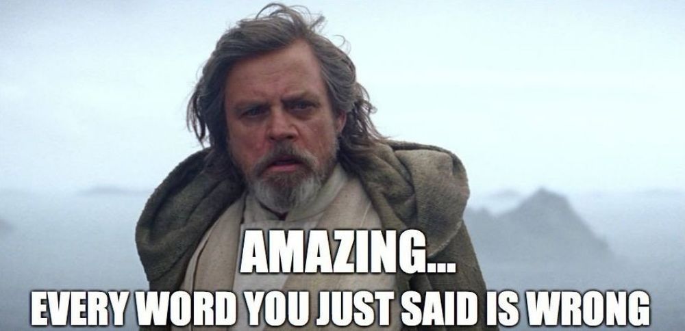 Luke Skywalker: “Amazing… Every word you just said is wrong.”