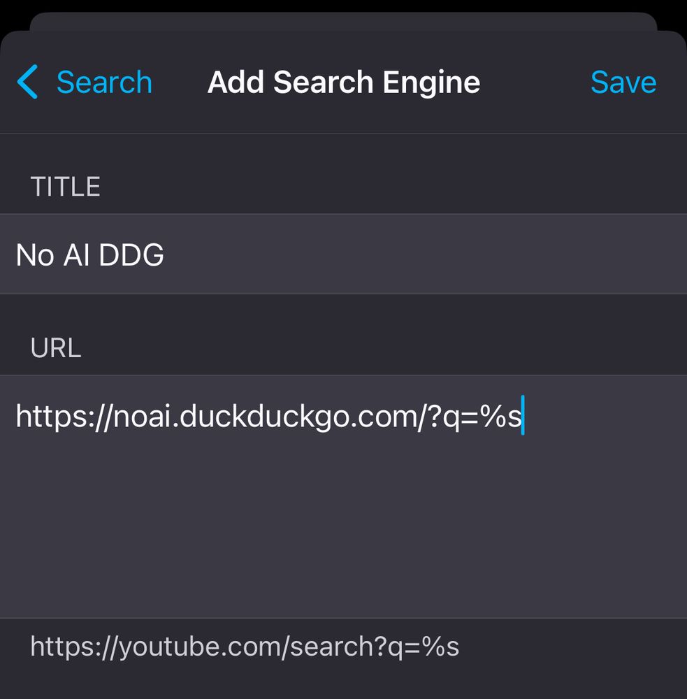 Screenshot of firefox search engine options 
‹ Search
Add Search Engine
Save
TITLE
No AI DDG
URL
https://noai.duckduckgo.com/?q=%s
https://youtube.com/search?q=%s