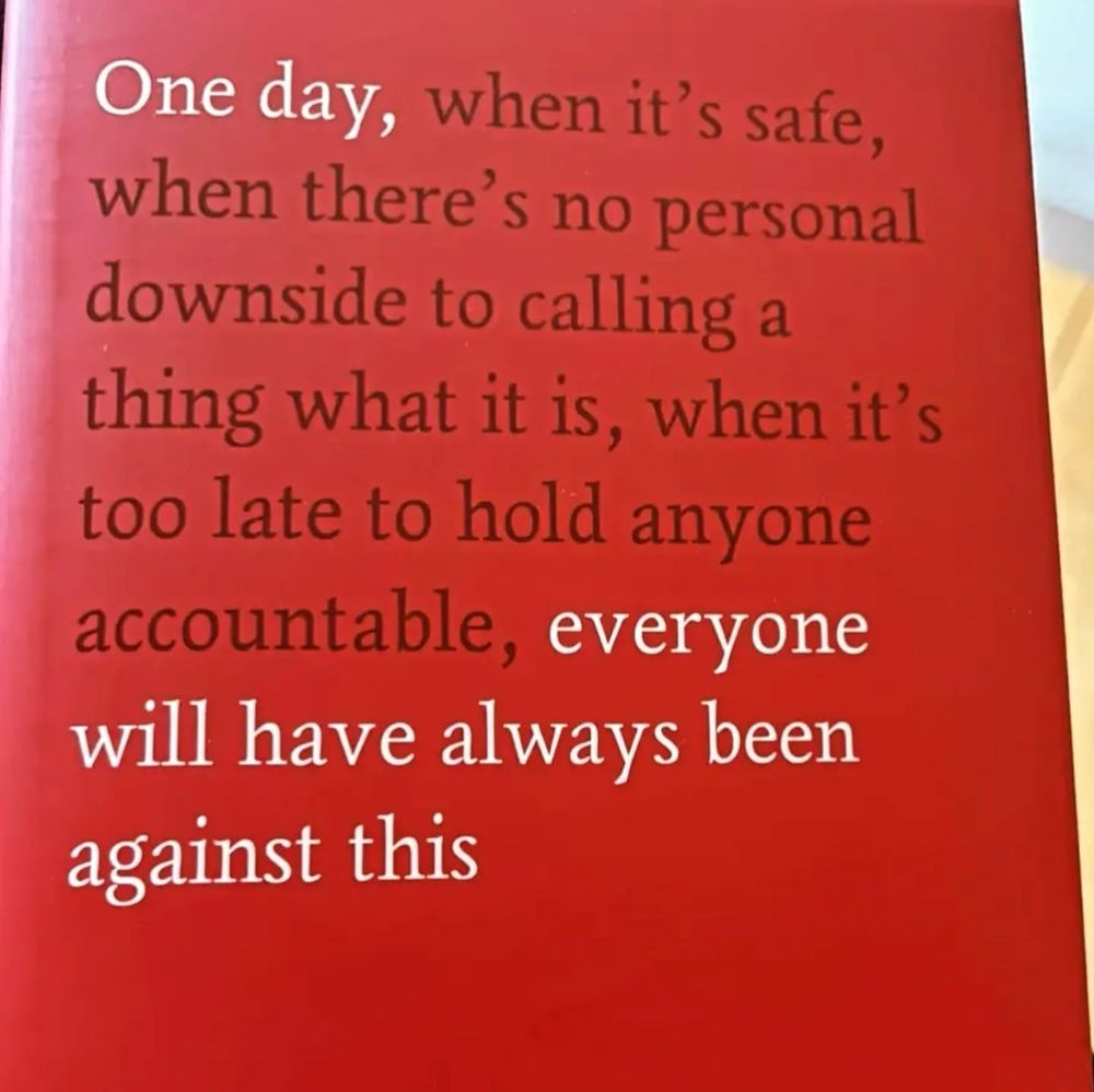 One day, when it's safe, when there's no personal downside to calling a thing what it is, when it's too late to hold anyone accountable, everyone will have always been against this