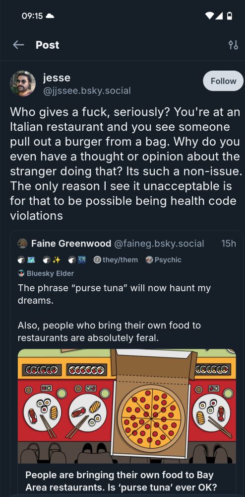 Screenshot of skeet:

"Who gives a fuck, seriously? You're at an Italian restaurant and you see someone pull out a burger from a bag. Why do you even have a thought or opinion about the stranger doing that? Its such a non-issue. The only reason I see it unacceptable is for that to be possible being health code violations"