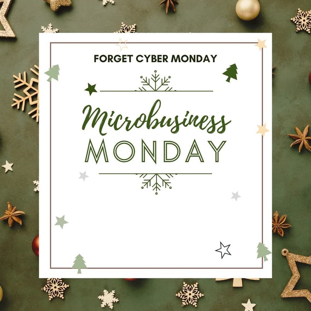 A cute, holiday-themed photo with the captions "Forget Cyber Monday" and "Microbusiness Monday". This one has a khaki green background.