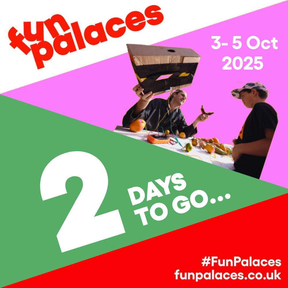 Graphic with white, pink, green and red triangles forming the background. Text reads fun palaces logo 3-5 oct 2025 2 days to go... # Fun Palaces fun palaces . co . uk. Picture of two people making electrical circuits using fruit.
