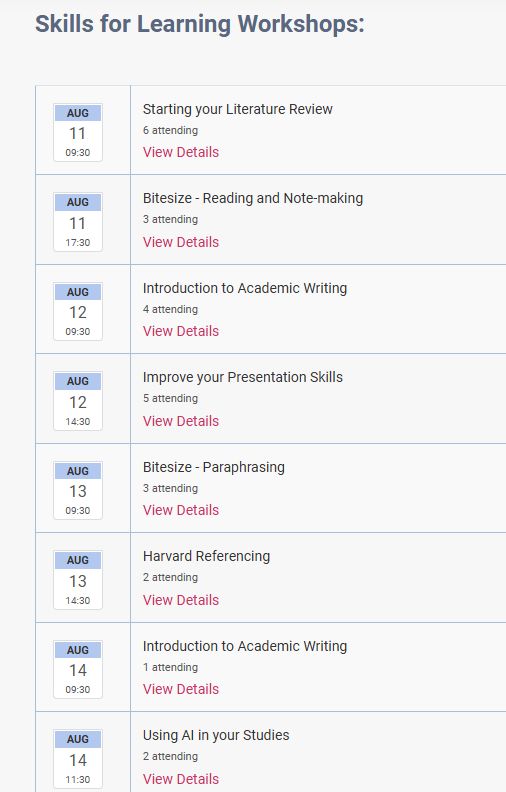 Skills for Learning workshops for week beginning Monday 11th August include sessions on Starting your Literature Review, Improving your Presentation Skills, Harvard Referencing and Using AI, among many others