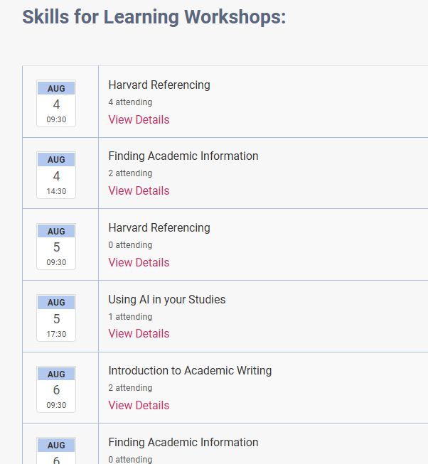 Skills for Learning workshops for week beginning Monday 4th August 2025 include sessions on Finding Academic Information, Harvard Referencing, Using AI in your Studies and many more...