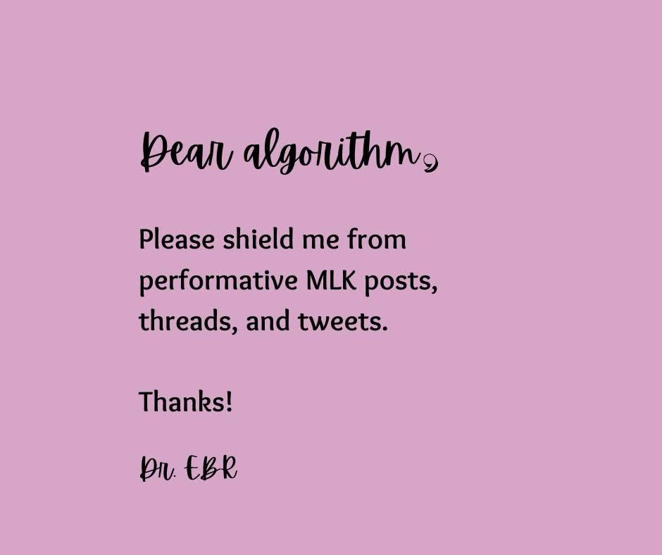 Asking the algorithm to shield me from performative MLK posts, threads, and tweets.