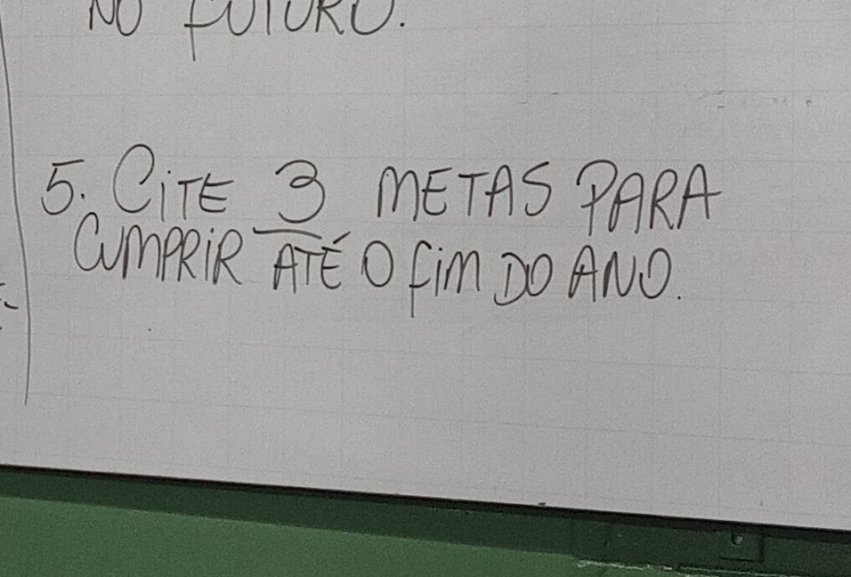 5) Cite 3 metas para cumprir até o fim do ano