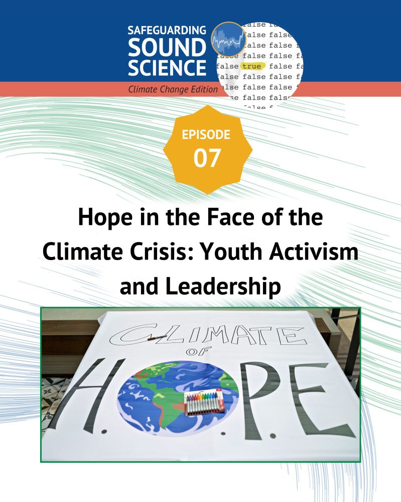 Episode 7 of Safeguarding Sound Science: Hope in the Face of the Climate Crisis: Youth Activism and Leadership