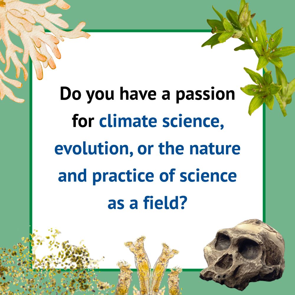 Do you have a passion for climate science, evolution, or the nature and practice of science as a field?