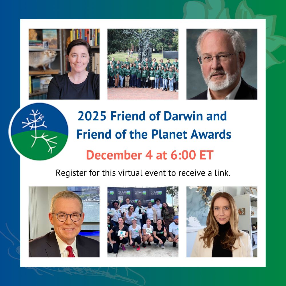 Flyer image. The text reads: 2025 Friend of Darwin and Friend of the Planet Awards. December 4 at 6:00 ET. Register for this virtual event to receive a link. 
6 images featuring this year's recepients: Katie Hinde, a group photo of the Evolutionary Studies Institute at Vanderbilt, Randolph M. Nesse, John Toohey-Morales, a group photo of the CLEO Institute, and Kim Cobb. 